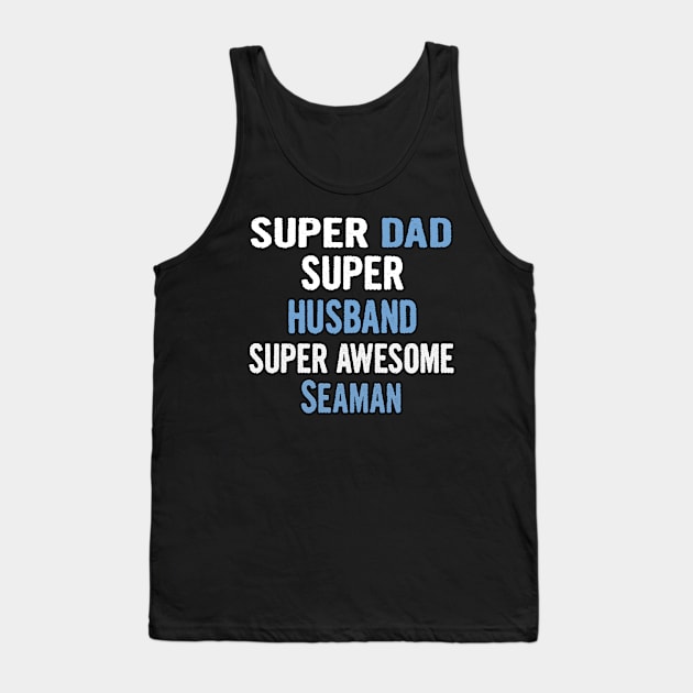 Super Dad, Husband, Seaman Tank Top by divawaddle